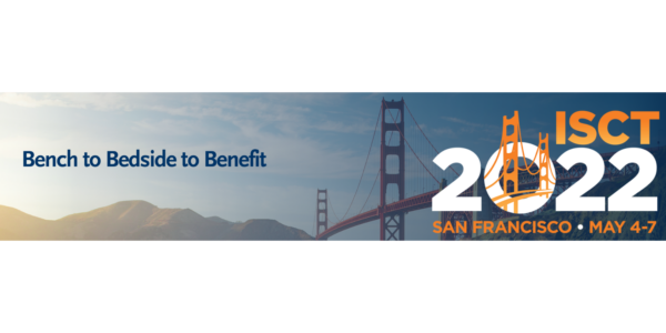 ISCT meeting banner stating "Bench to bedside to benefit, 2022 ISCT, San Francisco, May 4-7, creating value for patients through CGT translational science."