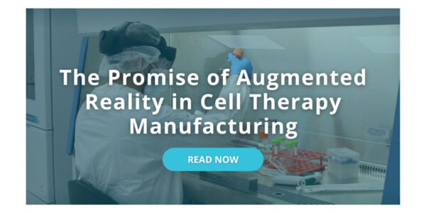 Read Now: The Promise of Augmented Reality in Cell Therapy Manufacturing